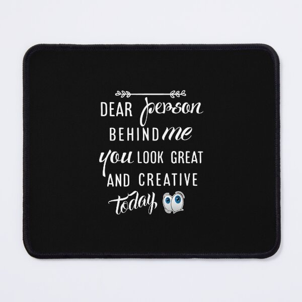 Item preview, Dear person behind me you look great today. designed and sold by Umiska.