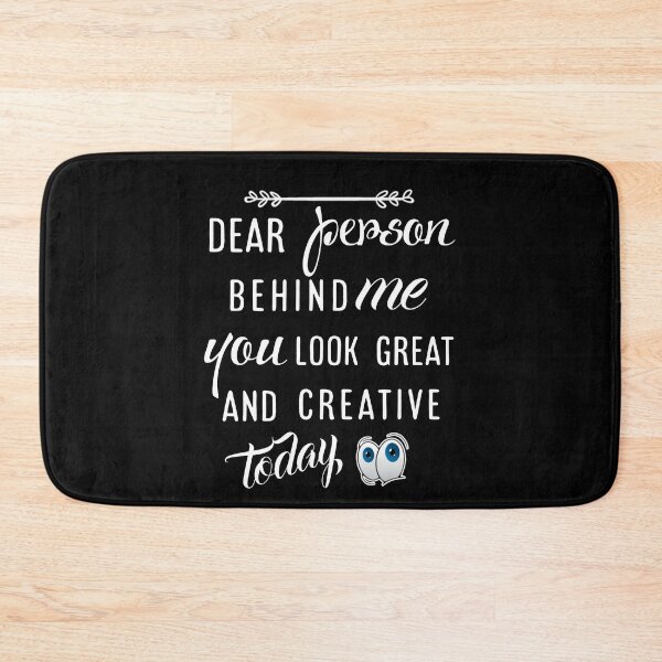 Item preview, Dear person behind me you look great today. designed and sold by Umiska.