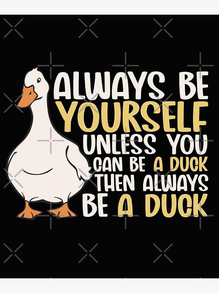 Poster for Sale mit Sei immer du selbst, es sei denn, du kannst eine Ente  sein, dann sei eine lustige Ente für Entenliebhaber von alenaz