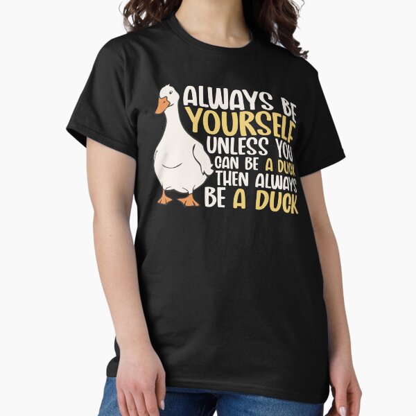 Item preview, Always Be Yourself Unless You Can Be A Duck Then Be A Duck Funny For Duck Lover designed and sold by alenaz.