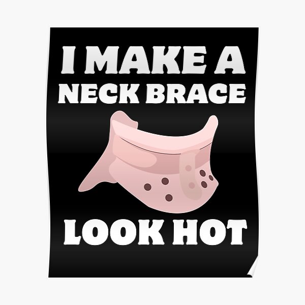 "I Make a Neck Brace Look Hot Funny Neck Brace Physical Therapy Joke