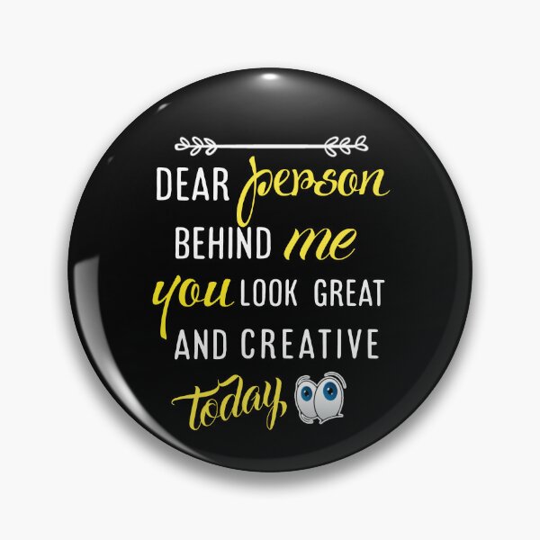 Item preview,  Dear person behind me you look great today. designed and sold by Umiska.