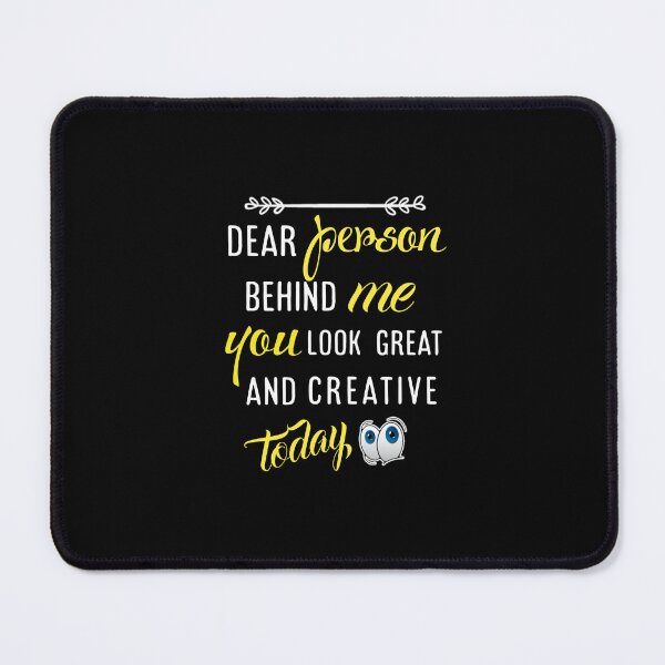 Item preview,  Dear person behind me you look great today. designed and sold by Umiska.
