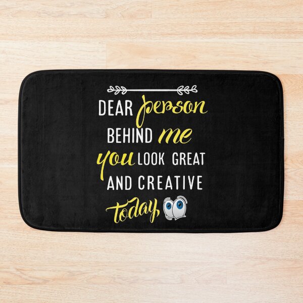 Item preview,  Dear person behind me you look great today. designed and sold by Umiska.