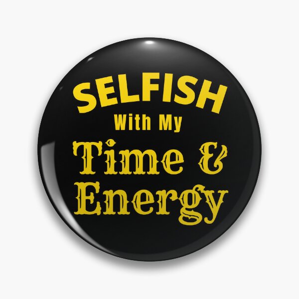 Item preview, Selfish With My Time And Energy - Selfish Energy Quote | Selfish Time Quotes designed and sold by Delandor.