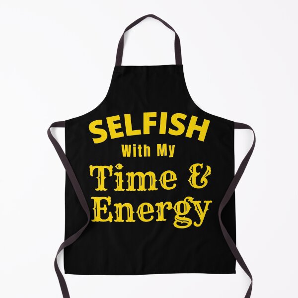 Item preview, Selfish With My Time And Energy - Selfish Energy Quote | Selfish Time Quotes designed and sold by Delandor.