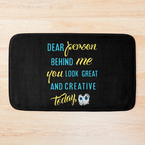 Item preview, Dear person behind me you look great today. designed and sold by Umiska.