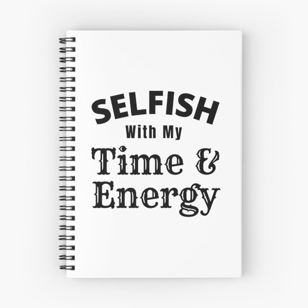 Item preview, Selfish With My Time And Energy - Selfish Energy Quotes | Selfish Time Quote designed and sold by Delandor.