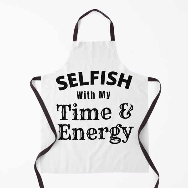 Item preview, Selfish With My Time And Energy - Selfish Energy Quotes | Selfish Time Quote designed and sold by Delandor.