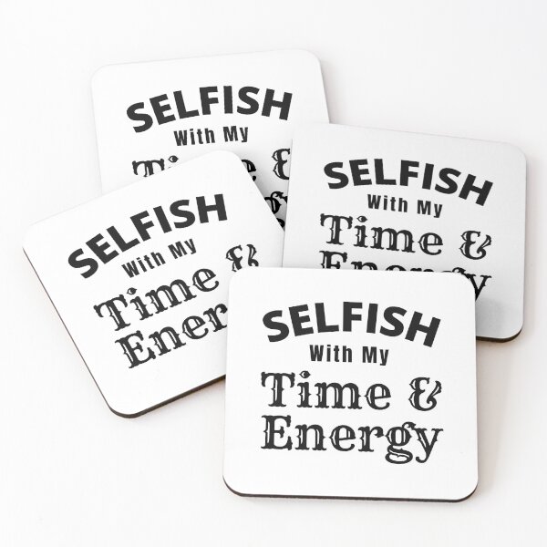 Item preview, Selfish With My Time And Energy - Selfish Energy Quotes | Selfish Time Quote designed and sold by Delandor.