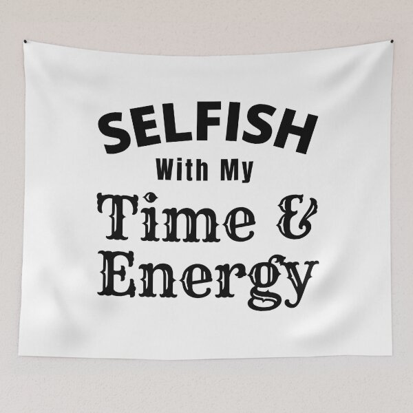 Item preview, Selfish With My Time And Energy - Selfish Energy Quotes | Selfish Time Quote designed and sold by Delandor.