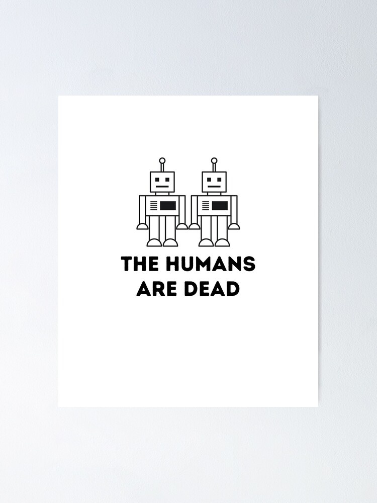  The Humans are dead Flight of the conchords Robot Boogie  Poster by  
