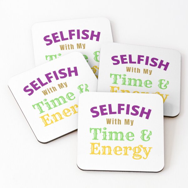 Item preview, Selfish With My Time And Energy - Selfish Energy Quotes | Selfish Time Quotes designed and sold by Delandor.