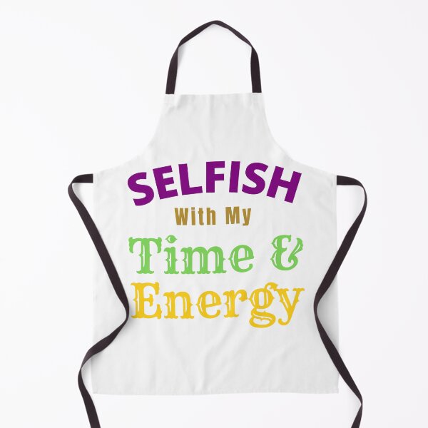 Item preview, Selfish With My Time And Energy - Selfish Energy Quotes | Selfish Time Quotes designed and sold by Delandor.