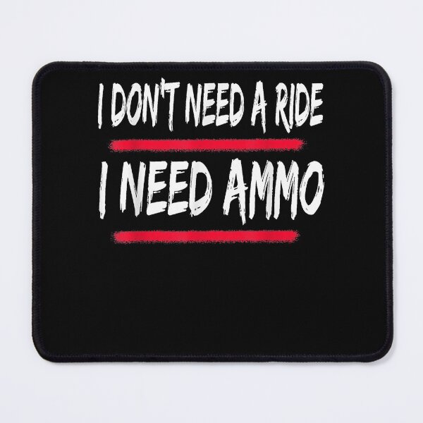 Item preview, I don't need a ride, I need ammo designed and sold by TimotjyDaughe.