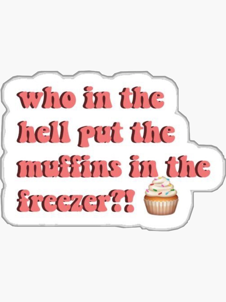 "tiktok who put the muffins in the freezer " Sticker for Sale by