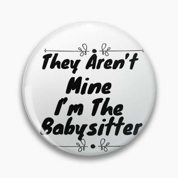 Item preview, They Aren't Mine I'm The Babysitter designed and sold by dirlkhiat.