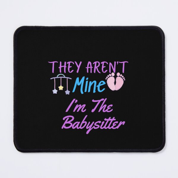 Item preview, They Aren't Mine I'm The Babysitter designed and sold by dirlkhiat.