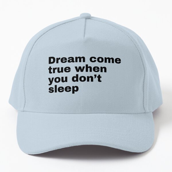 Dream come true when you don't sleep quotes virgilabloh Cap for