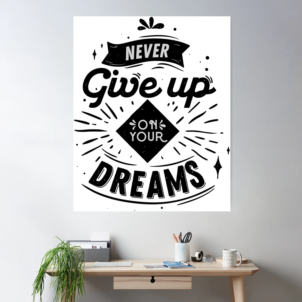 Never Give Up On Your Dreams - inspirational motivational happy quote funny  for men and women