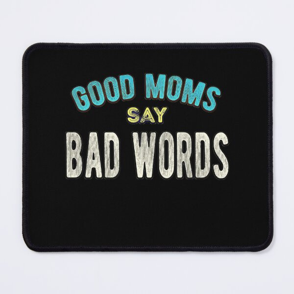 Item preview, Good Moms say Bad Words designed and sold by csoDesign.