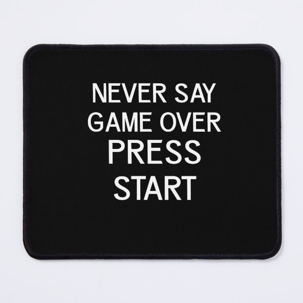 Item preview, Never Say Game Over Press Start designed and sold by Gamerss4Life.