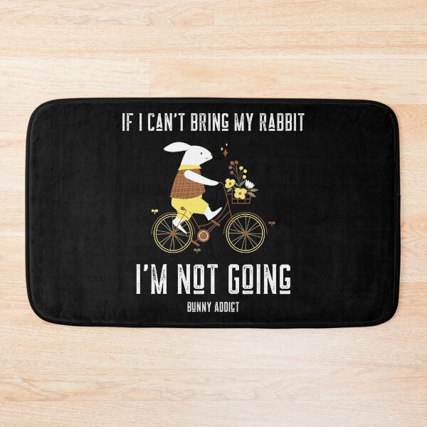 Item preview, If I Can't Bring My Rabbit I'm Not Going - Bunny Addict designed and sold by ThingsInMyHead2.