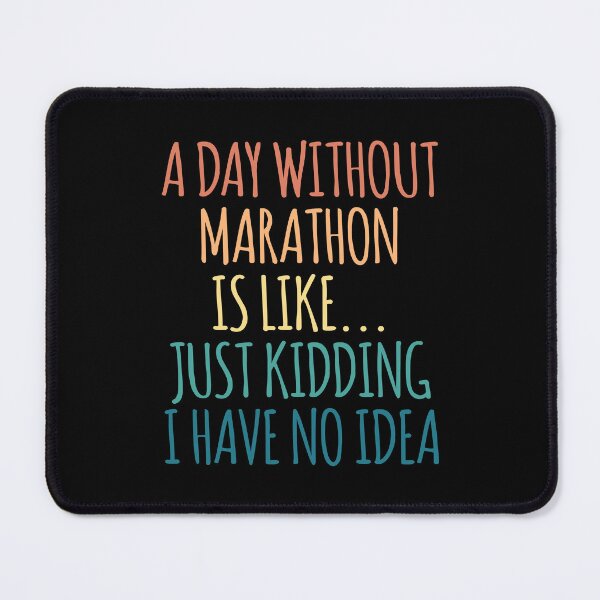 Item preview, A Day Without Marathon Is Like Just Kidding I Have No Idea designed and sold by kindxinn.