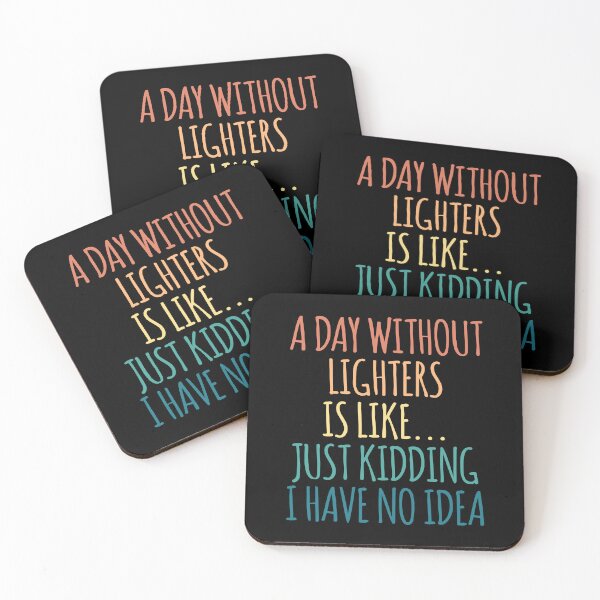Item preview, A Day Without Lighters Is Like Just Kidding I Have No Idea designed and sold by kindxinn.