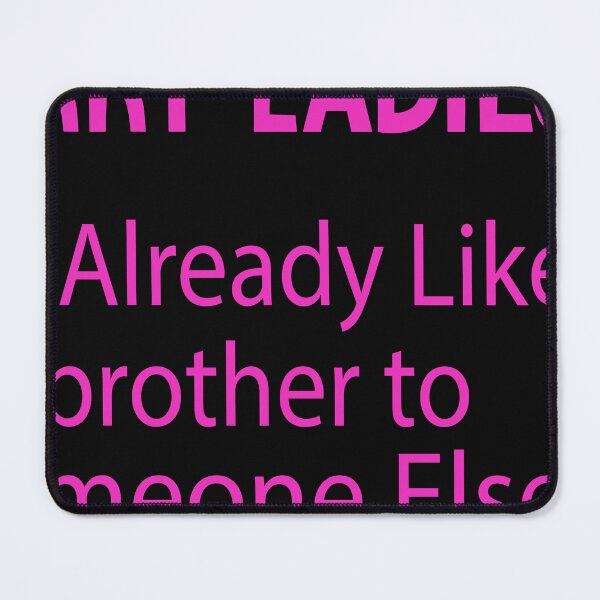 Item preview, ladies im already like a brother to someone else funny  designed and sold by designreb.