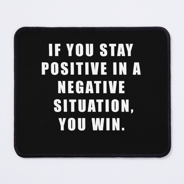 Item preview, IF YOU STAY POSITIVE IN A NEGATIVE SITUATION, YOU WIN. designed and sold by Hiross.