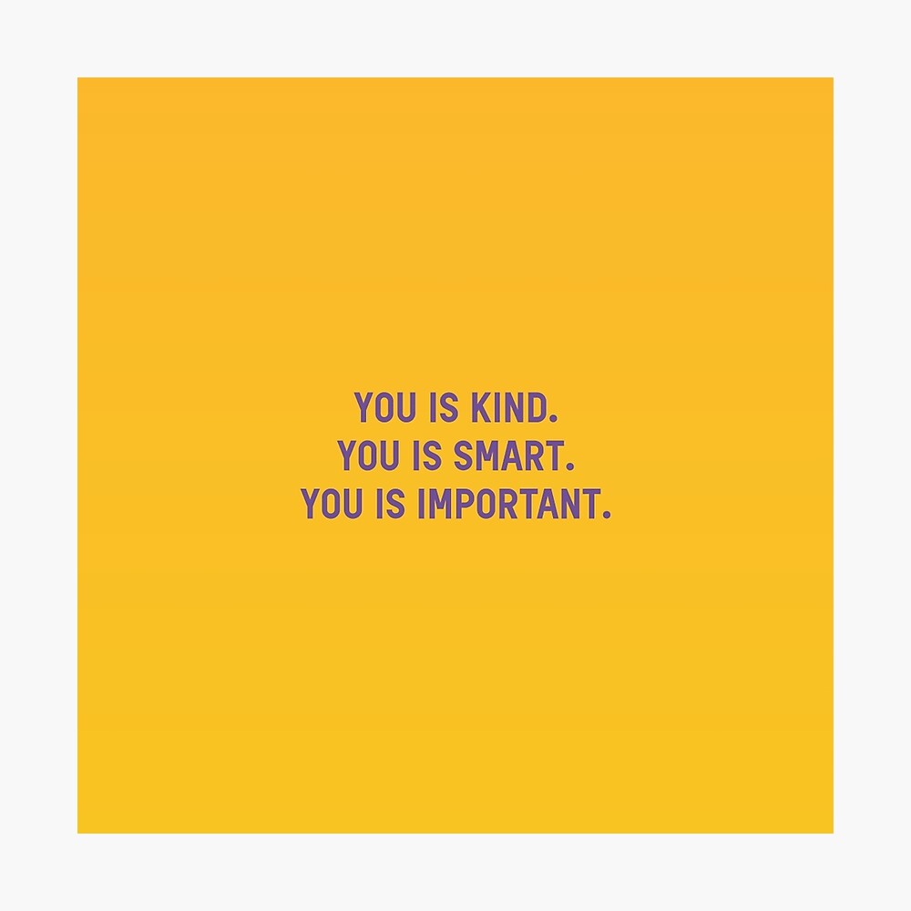 The Help Quote You Is Smart : You Is Kind You Is Smart You Is Important ...