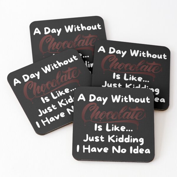Item preview, A Day Without Chocolate Is Like Just Kidding I Have No Idea designed and sold by Yakuzads.