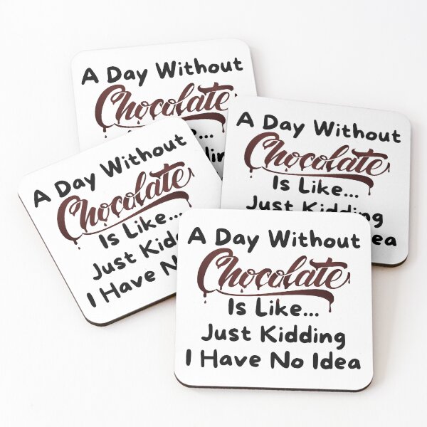 Item preview, A Day Without Chocolate Is Like Just Kidding I Have No Idea designed and sold by Yakuzads.