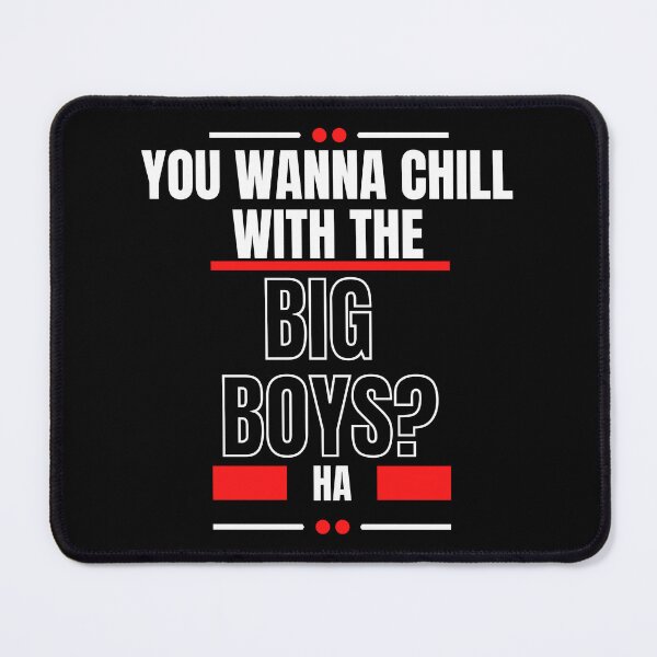 Item preview, You Wanna Chill With The Big Boys designed and sold by LiveAndGlow.