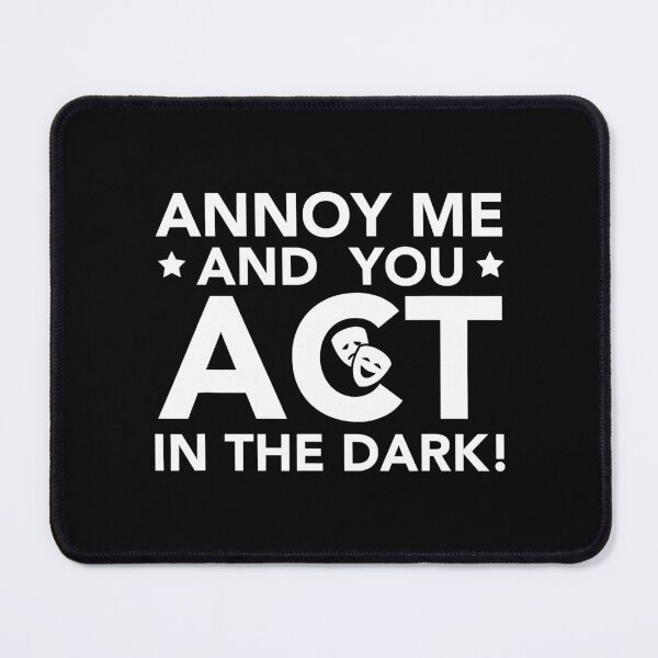 Item preview, Ann0y Me You Act In The Dark4 Theater Backstage Tech Week designed and sold by SuboMirinda.