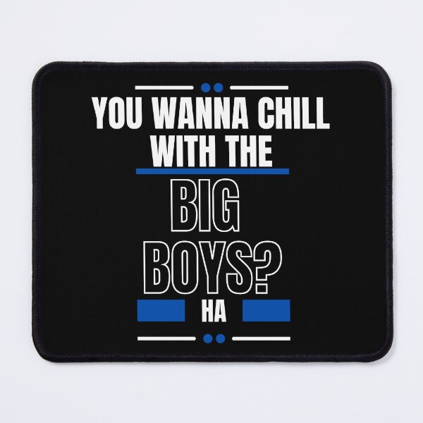 Item preview, You Wanna Chill With The Big Boys designed and sold by LiveAndGlow.