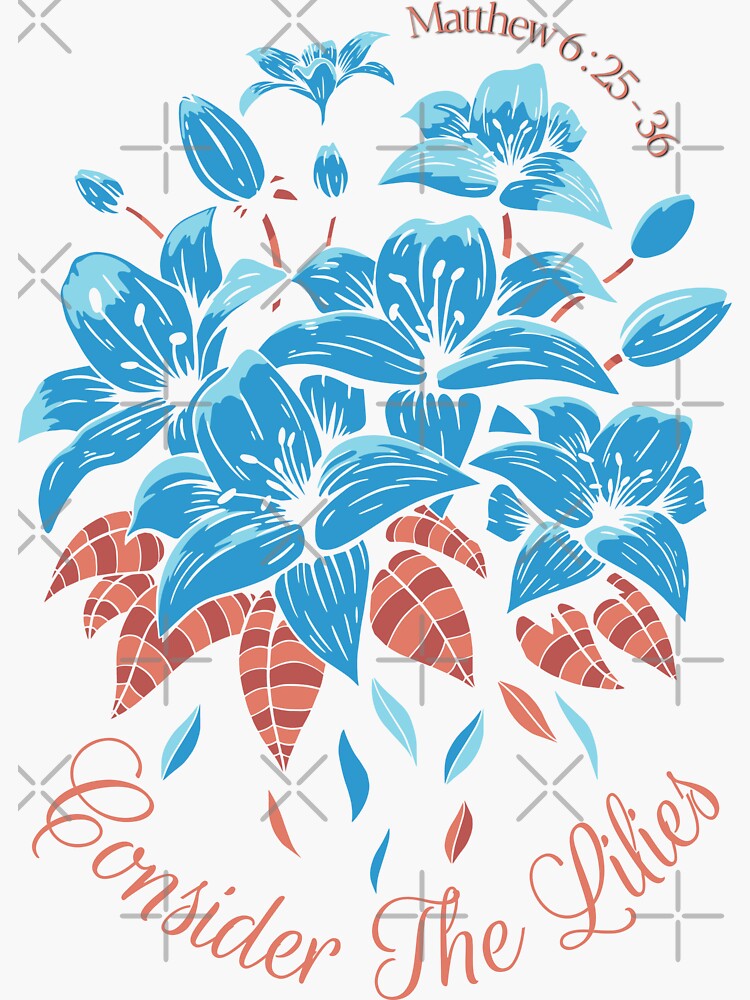 "Jesus Said Do Not Worry, Consider The Lilies, They Neither Toil (Labor