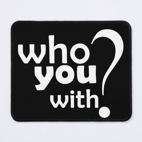 Item preview, Who You With? designed and sold by Halobyvalsank.