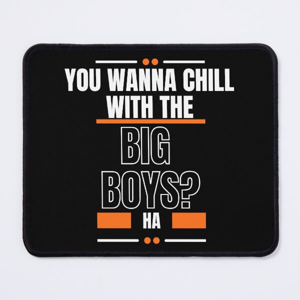 Item preview, You Wanna Chill With The Big Boys designed and sold by LiveAndGlow.