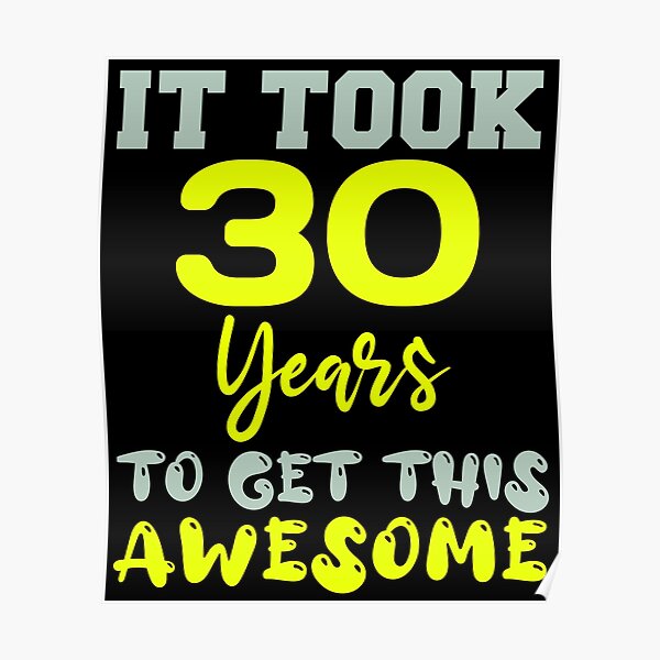 it-took-30-years-to-get-this-awesome-30th-birthday-30-years-old