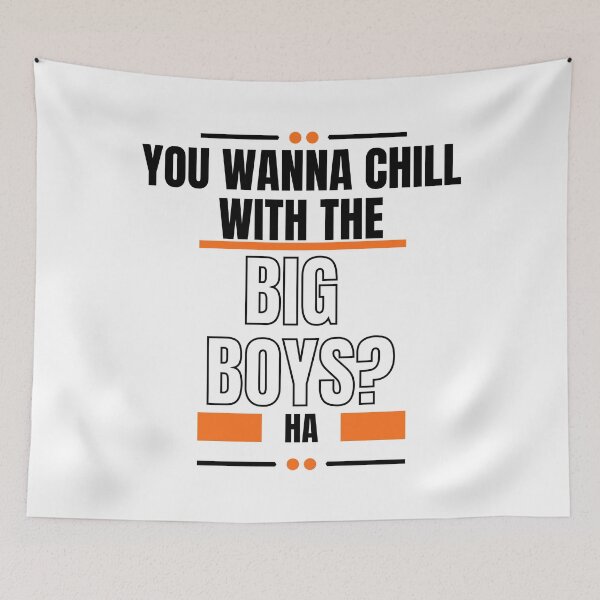 Item preview, You Wanna Chill With The Big Boys designed and sold by LiveAndGlow.