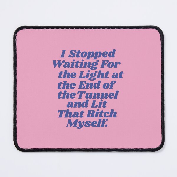Item preview, I Stopped Waiting for the Light at the End of the Tunnel and Lit that Bitch Myself designed and sold by MotivatedType.