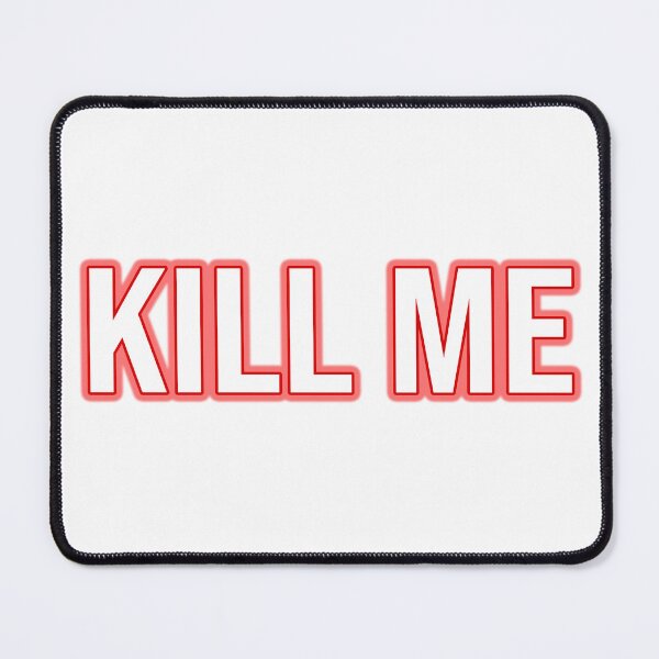 Item preview, Kill me designed and sold by Vapes-ubboi.