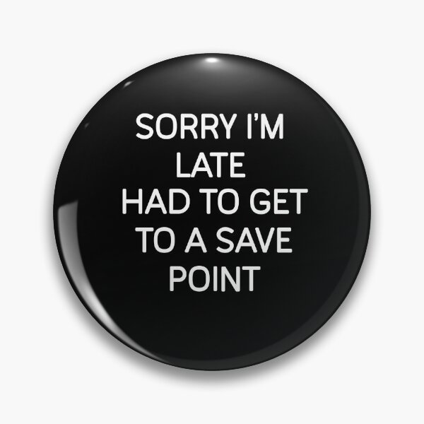 Item preview, Sorry I'm Late Had To Get To Save A Point designed and sold by Gamerss4Life.