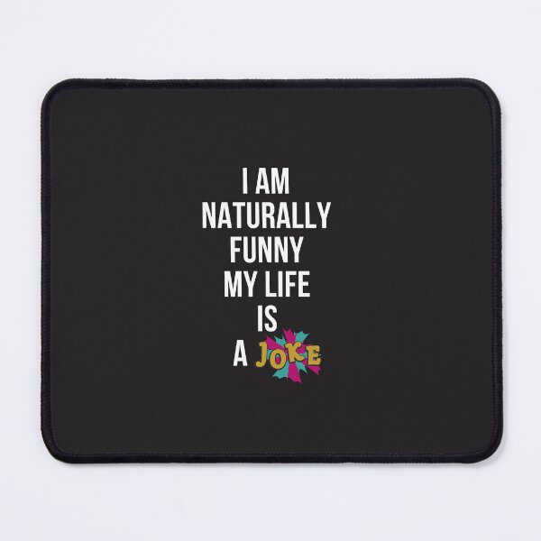 Item preview, I Am Naturally Funny My Life Is A Joke designed and sold by Pixelish.
