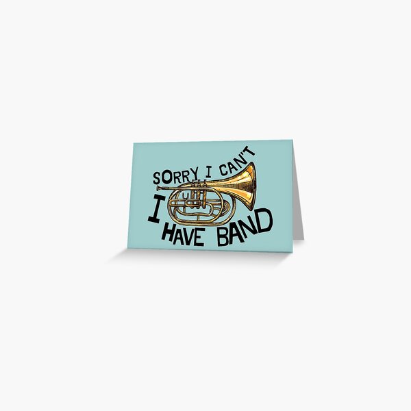 Sorry I Can't I Have Band - Marching Baritone Horn Greeting Card