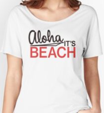 Aloha, it's beach! Women's Relaxed Fit T-Shirt