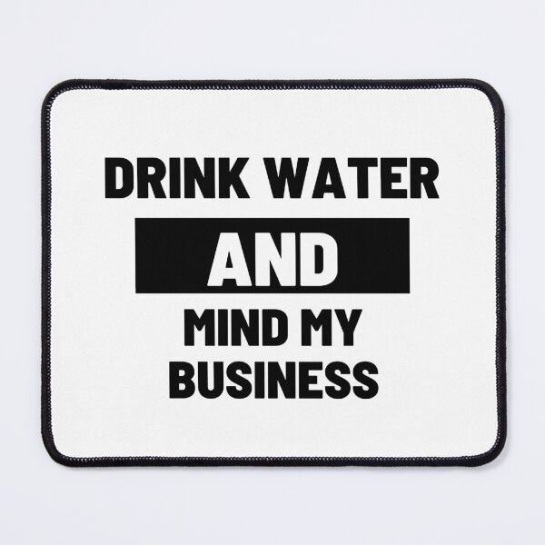 Item preview, Drink Water and Mind My Business designed and sold by LiveAndGlow.
