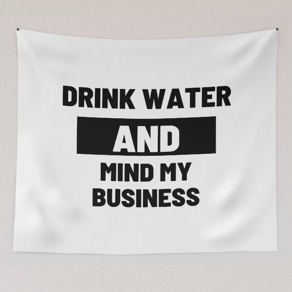 Item preview, Drink Water and Mind My Business designed and sold by LiveAndGlow.